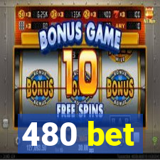 480 bet